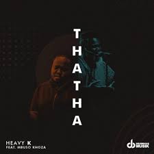 Heavy K Thata Ft Mbuso Khoza Download Mp3 Fakaza