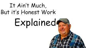It Ain T Much But It S Honest Work Meme Explained Youtube