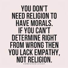Idk if i worded this right or not, i'm bad at wording things, but i don't think religion is needed to have morals. Quotes About Having Morals 34 Quotes