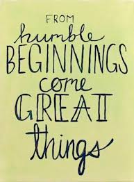 Submitted 3 years ago by insertshortname. Quotes About Humble Beginnings 48 Quotes