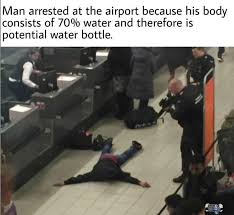 Airport Security Vs Water Memes Poke Fun At Tsa S Stupid Phobia Of Water Bottles Memes Funny Memes Airport Security