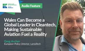 Wales Can Become a Global Leader in Cleantech, Making Sustainable Aviation  Fuel a Reality