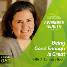 081: Being Good Enough Is Great with Dr. Candace Good