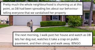 Obviously, it's not really necessary to get revenge on the angels such as the first three for instance, if you know that they mow the lawn at 6am on mondays, do it at 6am on a different day. Student Gets Sweet Dog Poop Themed Revenge On Insane Neighbor Fail Blog Funny Fails
