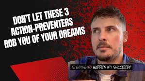 These 3 Action-Preventers Will Rob Us Of Our Dreams If Not Harnessed  Correctly 🤯