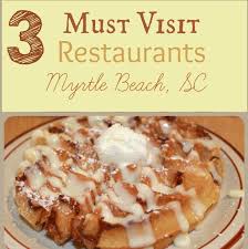 3 must try places to eat in myrtle beach