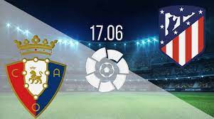 First half ends, osasuna 0, atlético de madrid 1. Osasuna Vs Atletico Madrid Prediction La Liga Match On 17 06 2020
