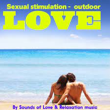 And you both need something fun to do. Outdoor Love Sexual Stimulation For Couples Album By Sounds Of Love And Relaxation Music Spotify