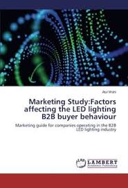Book Marketing Study:Factors affecting the LED lighting B2B buyer  behaviour: Marketing guide for companie Atul Wahi