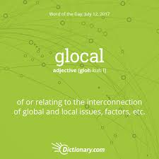 Dictionary Com S Word Of The Day Glocal Of Or Relating To The Interconnection Of Global And Local Issues Factors Etc A Cool Words Words Uncommon Words