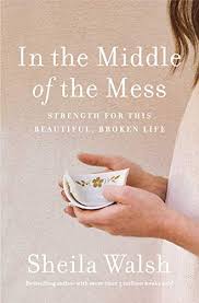 Even though i'm a military vet, i was stunned by the level of violence this video. In The Middle Of The Mess Strength For This Beautiful Broken Life Walsh Sheila Kay Warren 9781400204915 Amazon Com Books