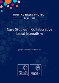 It helps them give a local perspective to something that is already making the news. Case Studies In Collaborative Local Journalism Reuters Institute For The Study Of Journalism