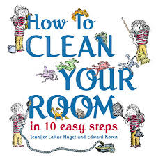 Play music, write a list, give yourself if you're having trouble motivating yourself to clean your room, make the process interesting by playing a game. How To Clean Your Room In 10 Easy Steps By Jennifer Larue Huget 9780375982880 Penguinrandomhouse Com Books