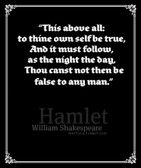 Polonius This Above All To Thine Own Self Be True And It Must Follow As The Night The Day Thou Canst Not Then Be False To An Encouragement Quotes Words Self