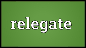 Originally relegate meant to send into exile, banish. Relegate Meaning Youtube