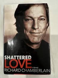 Shattered Love: A Memoir (SIGNED) by Chamberlain, Richard: Fine Hardcover  (2003) 1st Edition, Signed by Author(s)
