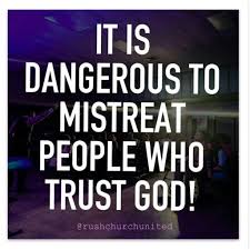 It Is Dangerous To Mistreat People Who Trust God Trust God Inspirational Quotes Spiritual Quotes