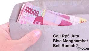 Maybe you would like to learn more about one of these? Gaji 6 Juta Bisa Jadi Hambatan Beli Rumah Baca Alasannya