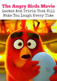 List 100 wise famous quotes about bird: The Angry Birds Movie Quotes And Trivia That Will Make You Laugh