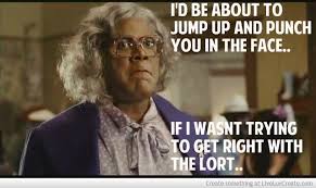 What I Be Think When My Teacher Tell Me To Pay Attention And I Already Kno Dis Sh T Madea Funny Quotes Madea Quotes Madea Humor