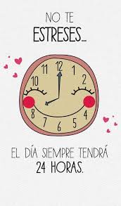 No Te Estreses El Dia Siempre Tendra 24 Horas Tranquilidad Paz Evitar El Estres Vida Sana Felicidad Motivac Frases Positivas Frases Motivadoras Frases