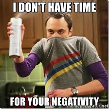 I Don T Have Time For Your Negativity Sheldon Cooper Germophobe Meme Generator