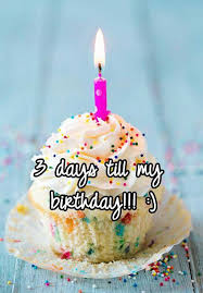 3 Days Till My Birthday Birthday Countdown Happy Birthday Wishes Bestfriend Birthday Month Quotes