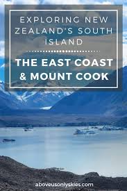 Explore New Zealand S South Island The East Coast And Mount Cook Above Us Only Skies New Zealand South Island Nz South Island South Island