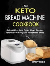 Maybe you would like to learn more about one of these? Read The Keto Bread Machine Cookbook Quick Easy Keto Bread Maker Recipes For Delicious Ketogenic Homemade Bread Online By Daisy Reed Books