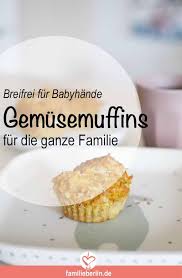 Fingerfood Fur Babyhande Herzhafte Gemusemuffins Https Familieberlin De Fingerfood Rezepte Essen Fur Kinder