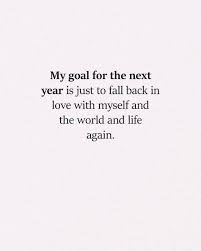 My Goal For The Next Year Is Just To Fall Back In Love With Myself And The World And Life Again It S All About Connecting Words Quotes Self Love Quotes Words