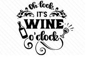 Download Download The Oh Look It 39 S Wine O 39 Clock Design And Hundreds Of Other Designs Now On Creative Fabrica Get In Wine O Clock Wine Signs Wine Glass Sayings