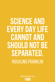 Science And Every Day Life Cannot And Should Not Be Separated Rosalind Franklin Science Is All Rosalind Franklin Quotes Science Quotes Rosalind Franklin