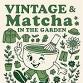 Vintage & Matcha in the Garden event image