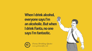 Discover famous quotes and sayings. 50 Funny Saying On Drinking Alcohol Having Fun And Partying