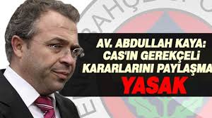 Av. Abdullah Kaya: “cas'ın Gerekçeli Kararlarını Paylaşmak Yasak“