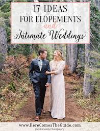 17 Elopement Ideas Intimate Wedding Inspiration Elope Wedding Intimate Wedding Elope