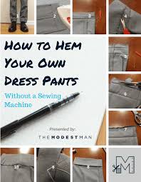Try to find a dress with a similar cut to your dress as well. How To Hem Dress Pants No Sewing Machine