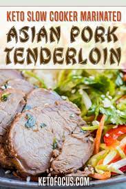 Keto Slow Cooker Marinated Asian Pork Tenderloin Recipe Ketofocus Recipe In 2021 Asian Pork Tenderloin Recipe Keto Recipes Dinner Pork Tenderloin Recipes