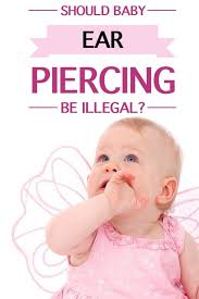 Should Baby Ear Piercing Be Illegal Or Is It Parent S Choice Baby Ear Piercing Ear Piercings Parents Choice