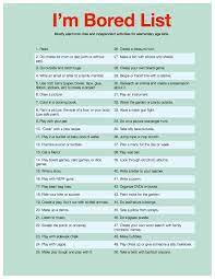 If you want to head off the inevitable complaints from your kids that they are bored in the summer, you can turn that word into a prompt to help them think of things to do. 50 Activities For Bored Kids The I M Bored List
