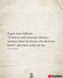 At least once a year she would attack me, belittle and insult me! 30 My Heart Is Broken Quotes A Guy Once Told Me A Man Is Only Insecure About A Woman Love Quotes Daily Leading Love Relationship Quotes Sayings Collections