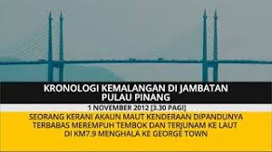 Anim ezati rizki #999 tonton episod penuh di. Kronologi Kemalangan Di Jambatan Pulau Pinang Youtube