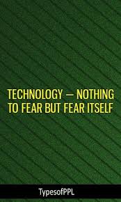Technology Nothing To Fear But Fear Itself Personalitytype Infp Isfj Istj Enfp Esfj Myers Briggs Type Infp Personality Isfj