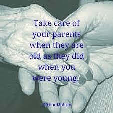 In Islam We Are Taught To Care For Our Elderly Parents Elderlycarequotes Aging Parents Quotes Elderly Quote Elderly Parents Quotes