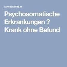 Psychosomatische Erkrankungen Krank Ohne Befund Erkrankungen Ganzheitliche Gesundheit Heilung