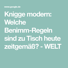 Knigge Modern Welche Benimm Regeln Sind Zu Tisch Heute Zeitgemass Welt In 2020 Zu Tisch Knigge Knigge Regeln