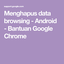 Menghapus Data Browsing Android Bantuan Google Chrome