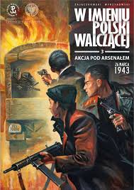 Jeśli tak, to polub ten. Akcja Pod Arsenalem 26 Marca 1943 W Imieniu Polski Walczacej Slawomir Zajaczkowski Krzysztof Wyrzykowski Ksiazka Komiksy Merlin Pl