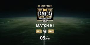Match 91 Game Day Goal Zone by Savvy Seats